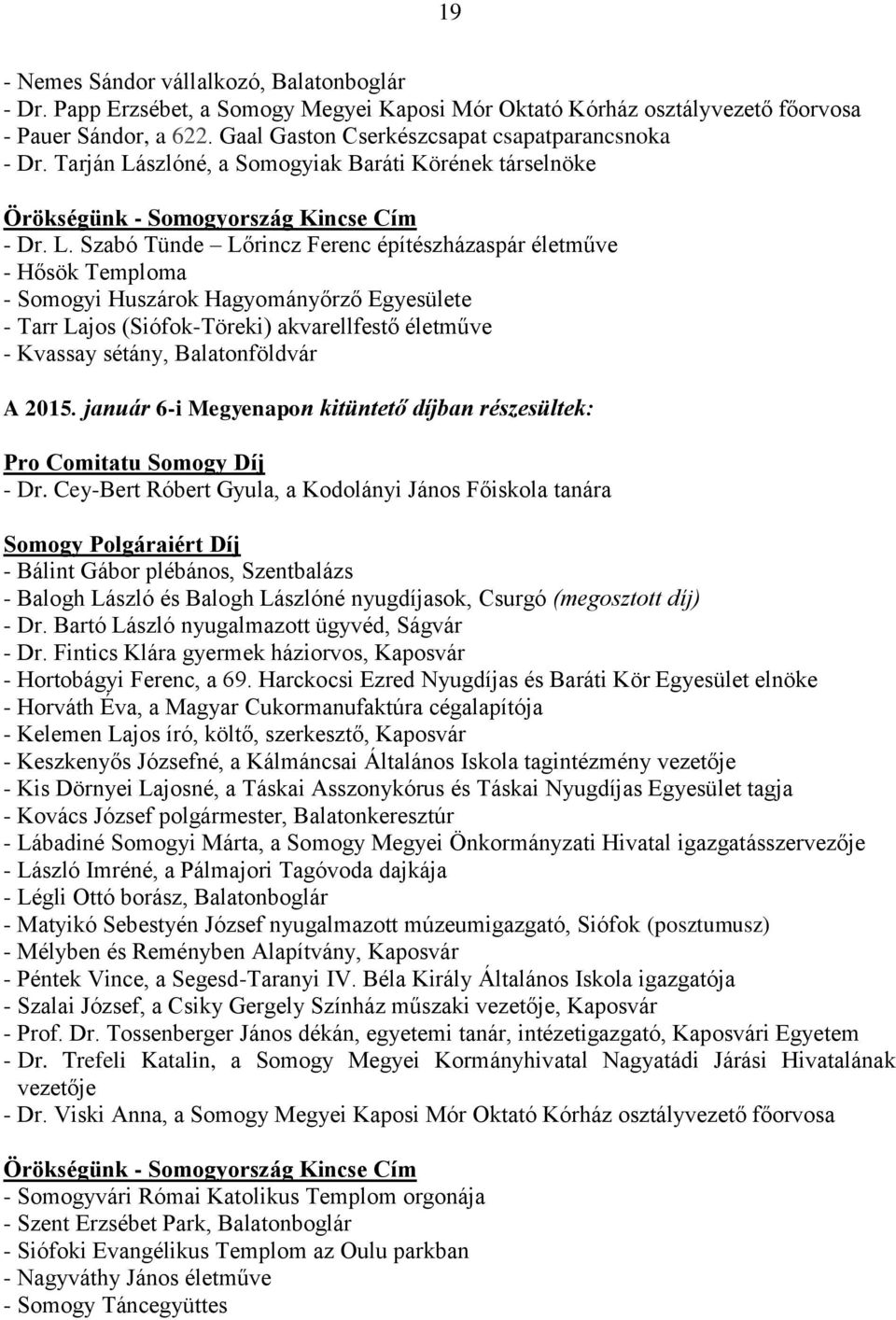 szlóné, a Somogyiak Baráti Körének társelnöke Örökségünk - Somogyország Kincse Cím - Dr. L.