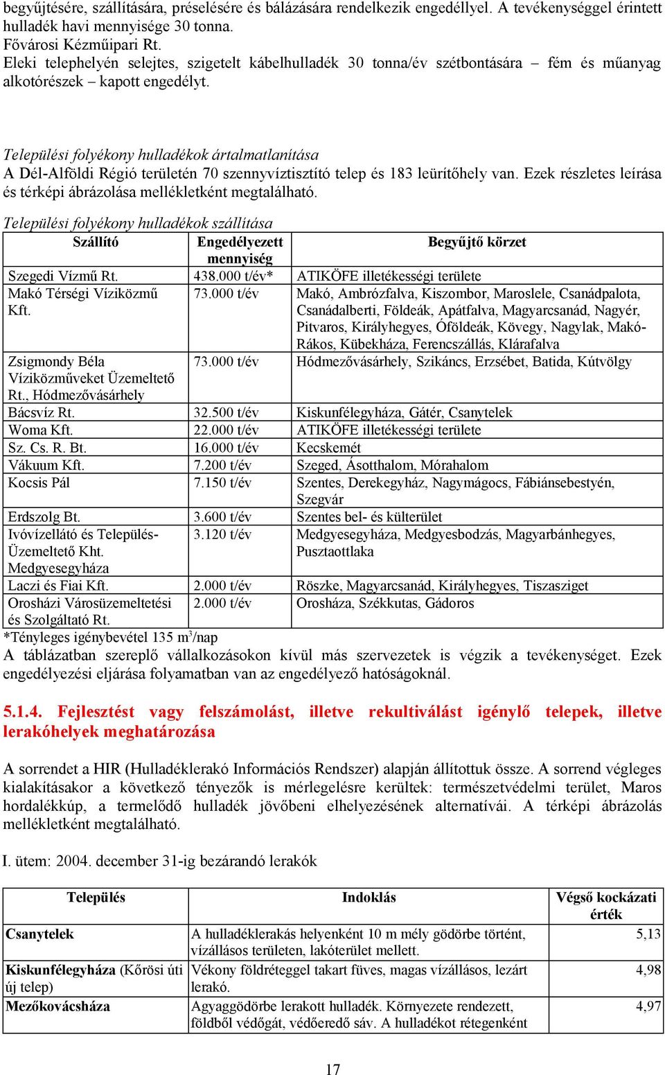 Települési folyékony hulladékok ártalmatlanítása A Dél-Alföldi Régió területén 70 szennyvíztisztító telep és 183 leürítőhely van.