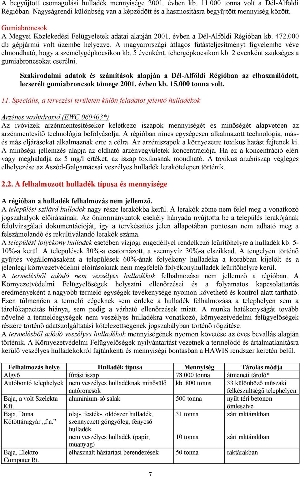 A magyarországi átlagos futásteljesítményt figyelembe véve elmondható, hogy a személygépkocsikon kb. 5 évenként, tehergépkocsikon kb. 2 évenként szükséges a gumiabroncsokat cserélni.