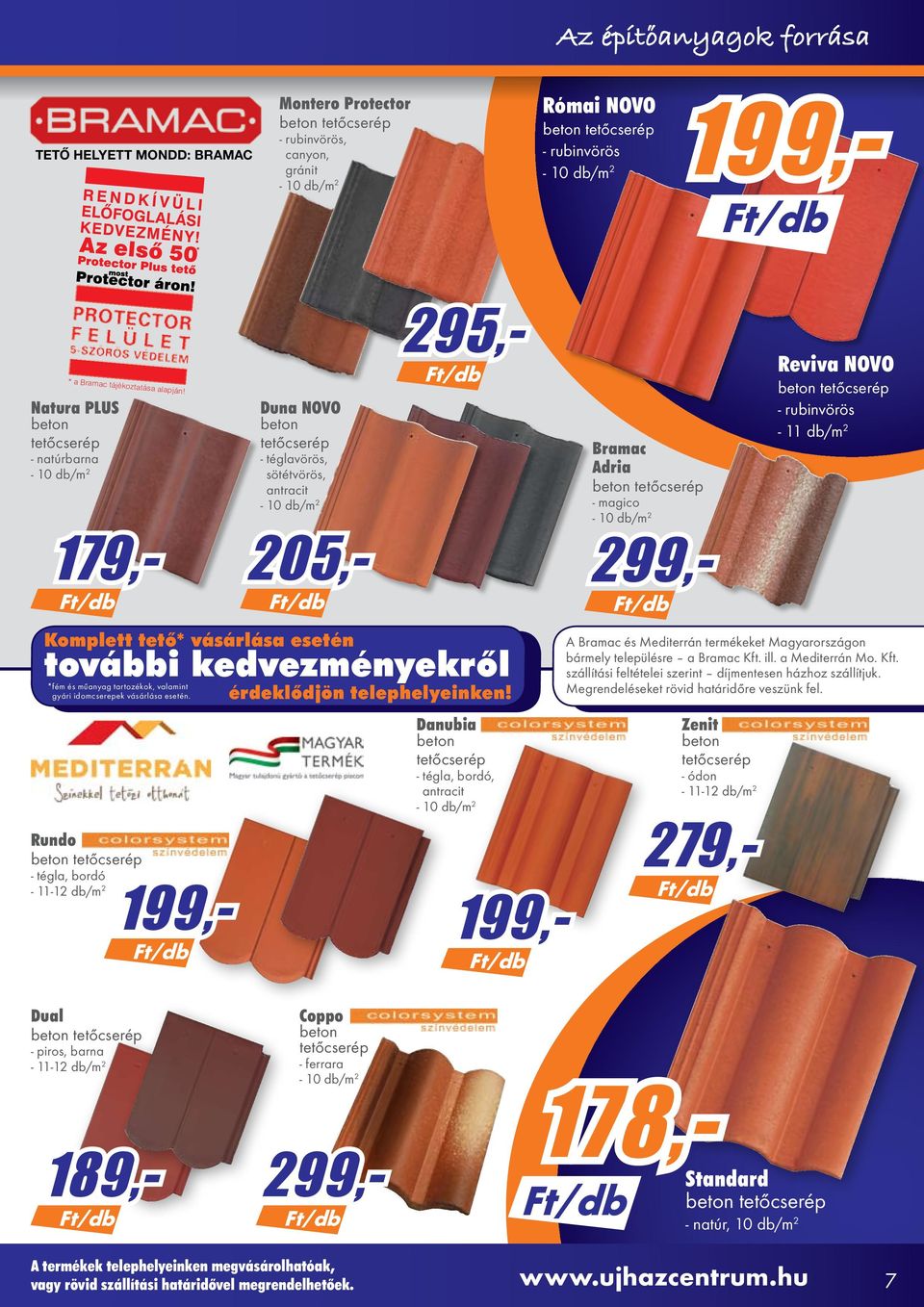 Rundo - tégla, bordó - 11-12 db/m 2 199,- 205,- 295,- Natura PLUS Duna NOVO Bramac - natúrbarna - téglavörös, sötétvörös, Adria érdeklődjön telephelyeinken!