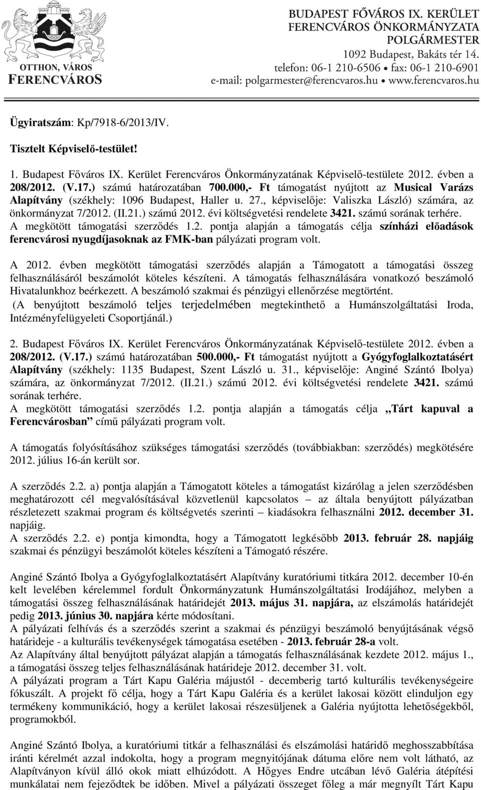 évi költségvetési rendelete 3421. számú sorának terhére. A megkötött támogatási szerződés 1.2. pontja alapján a támogatás célja színházi előadások ferencvárosi nyugdíjasoknak az FMK-ban pályázati program volt.