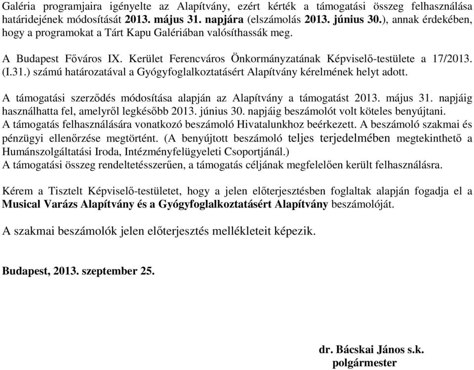 ) számú határozatával a Gyógyfoglalkoztatásért Alapítvány kérelmének helyt adott. A támogatási szerződés módosítása alapján az Alapítvány a támogatást 2013. május 31.