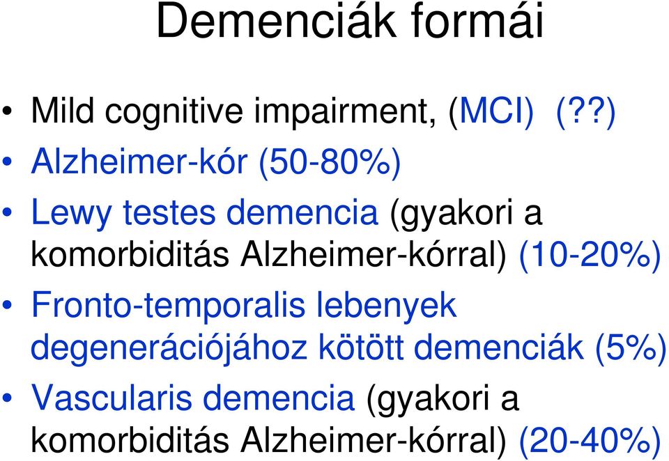 Alzheimer-kórral) (10-20%) Fronto-temporalis lebenyek degenerációjához