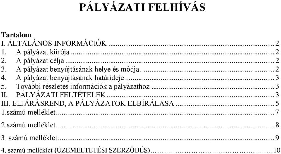 További részletes információk a pályázathoz... 3 II. PÁLYÁZATI FELTÉTELEK... 3 III.