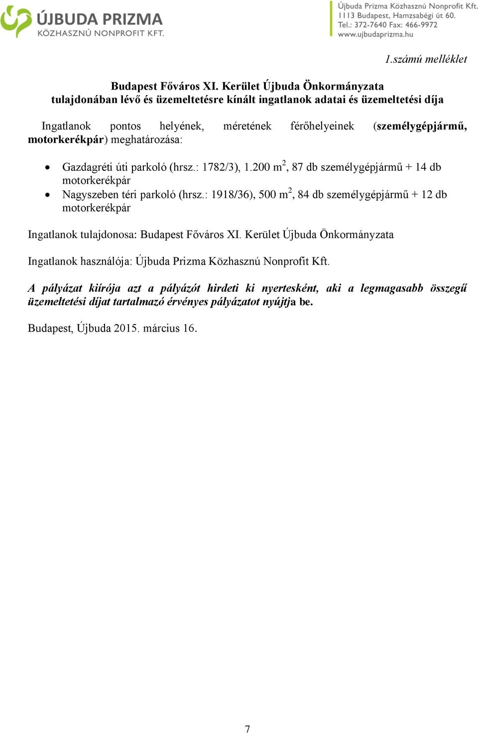 motorkerékpár) meghatározása: Gazdagréti úti parkoló (hrsz.: 1782/3), 1.200 m 2, 87 db személygépjármű + 14 db motorkerékpár Nagyszeben téri parkoló (hrsz.