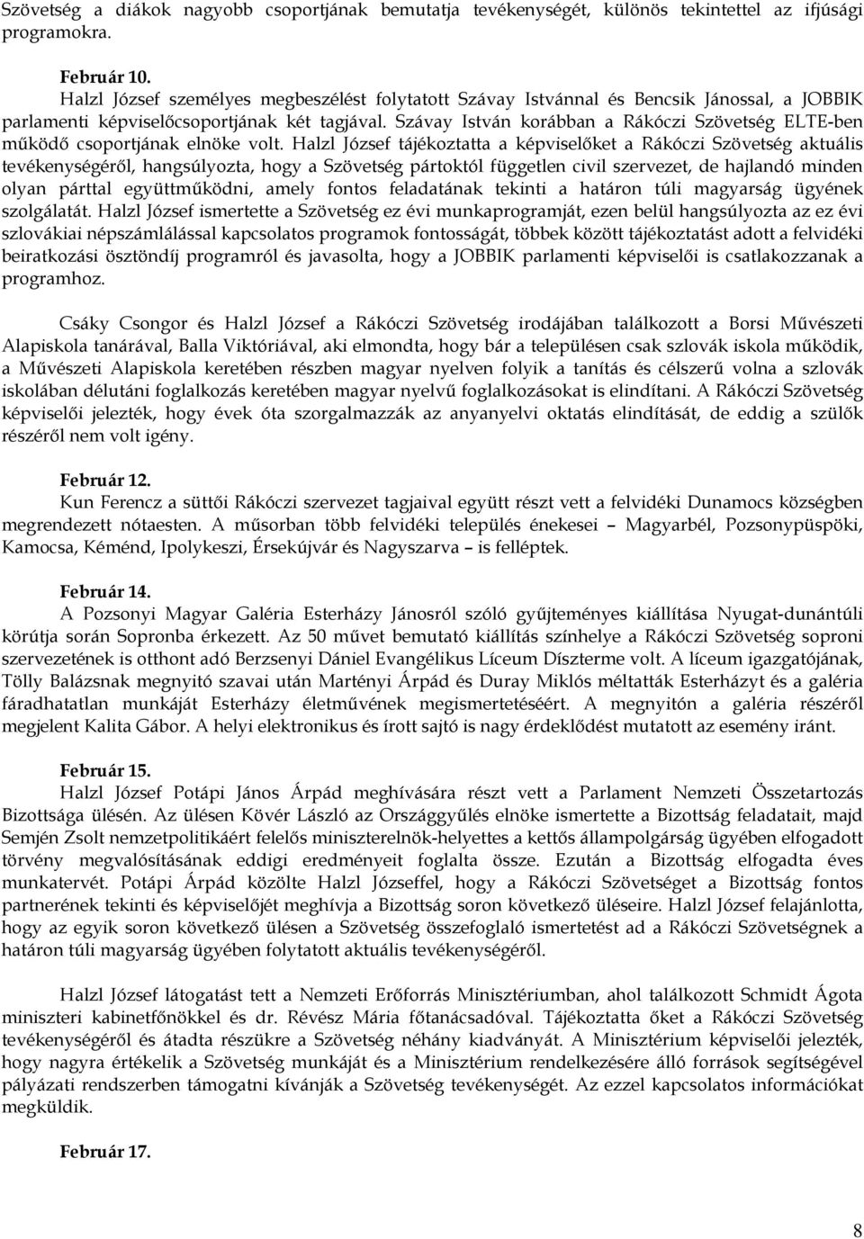 Szávay István korábban a Rákóczi Szövetség ELTE-ben működő csoportjának elnöke volt.