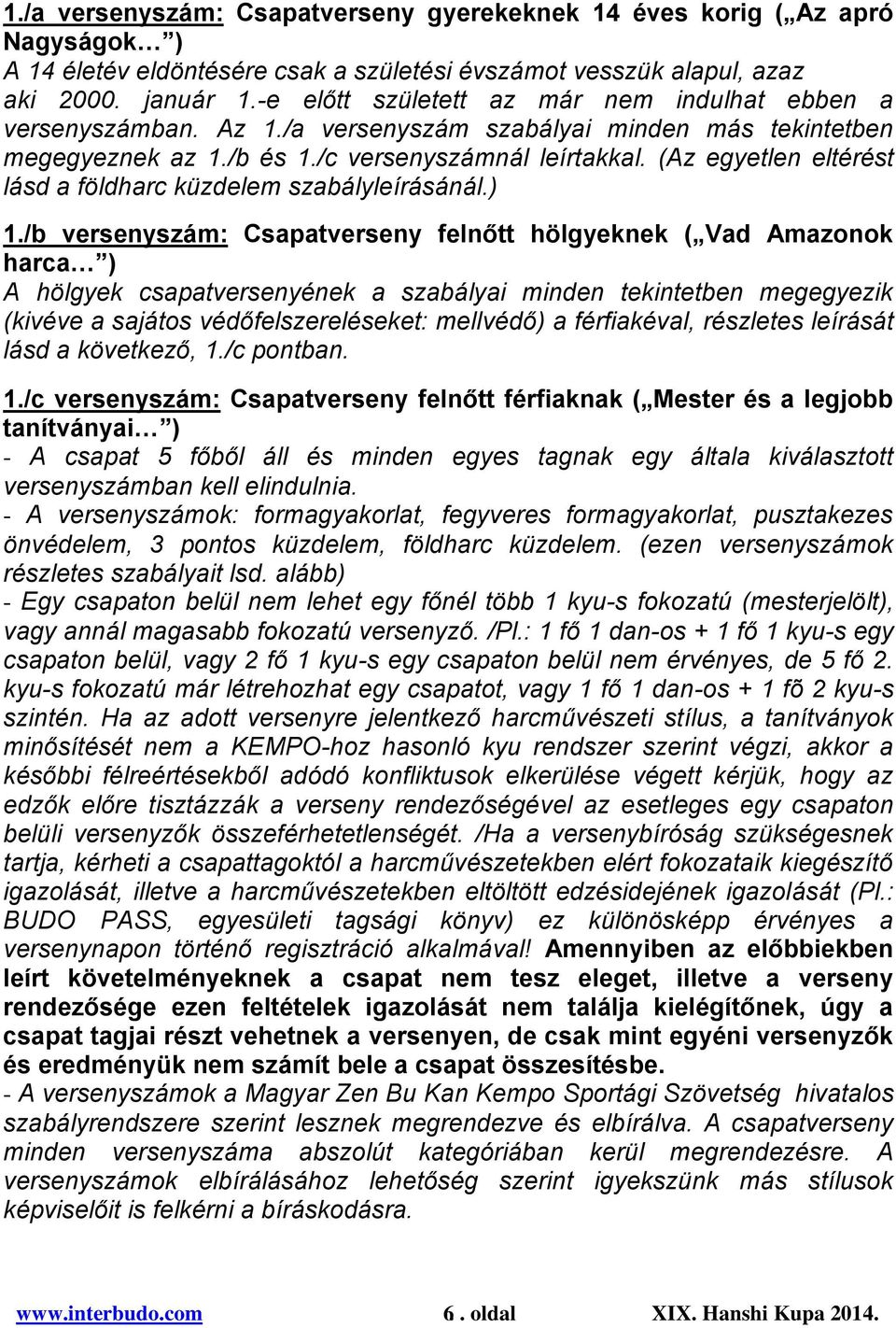 (Az egyetlen eltérést lásd a földharc küzdelem szabályleírásánál.) 1.