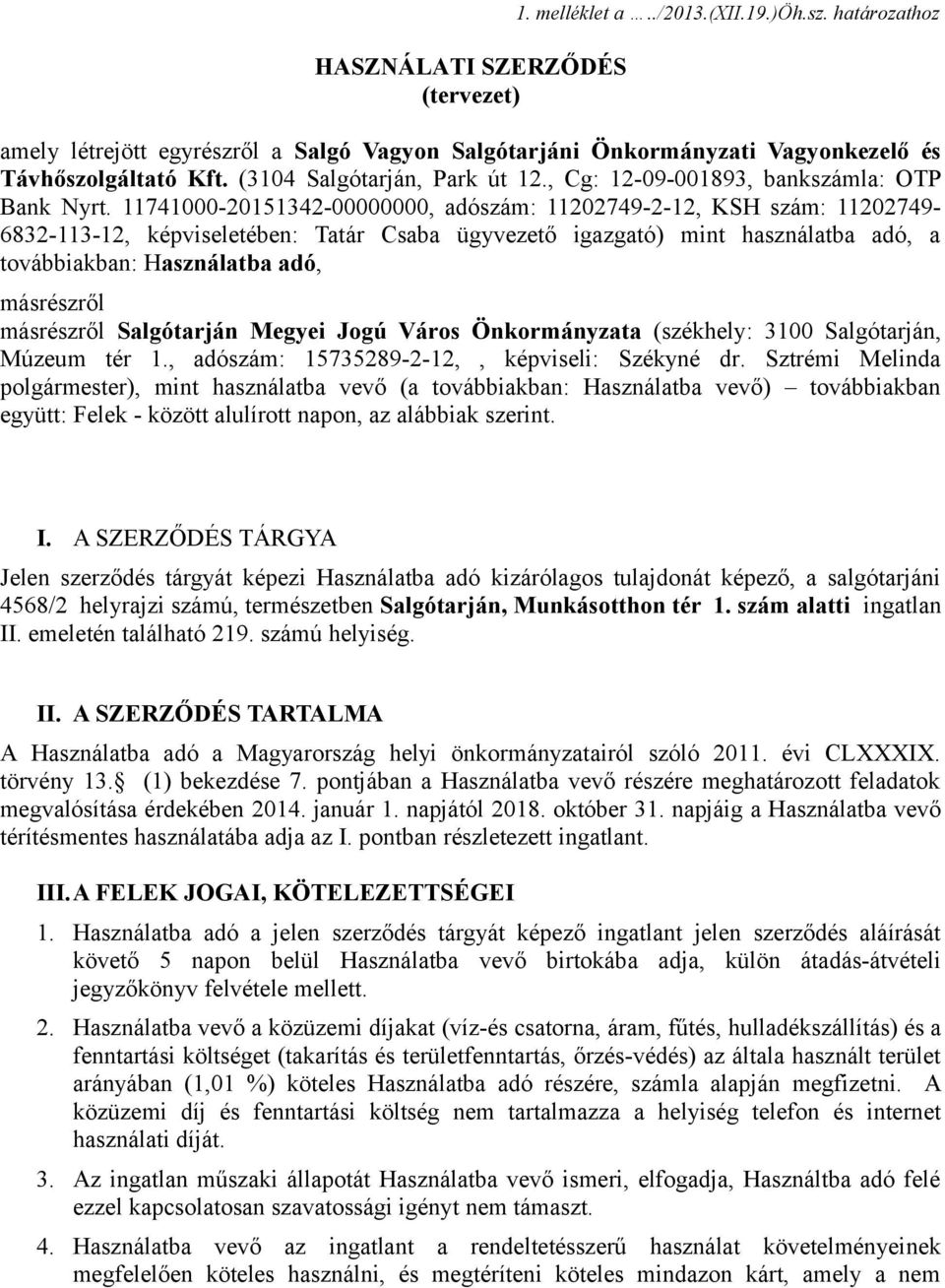 11741000-20151342-00000000, adószám: 11202749-2-12, KSH szám: 11202749-6832-113-12, képviseletében: Tatár Csaba ügyvezető igazgató) mint használatba adó, a továbbiakban: Használatba adó, másrészről