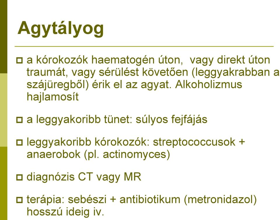 Alkoholizmus hajlamosít a leggyakoribb tünet: súlyos fejfájás leggyakoribb kórokozók: