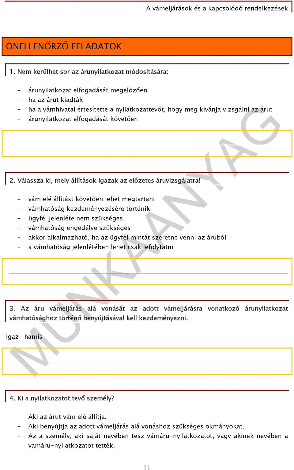 árunyilatkozat elfogadását követően 2. Válassza ki, mely állítások igazak az előzetes áruvizsgálatra!