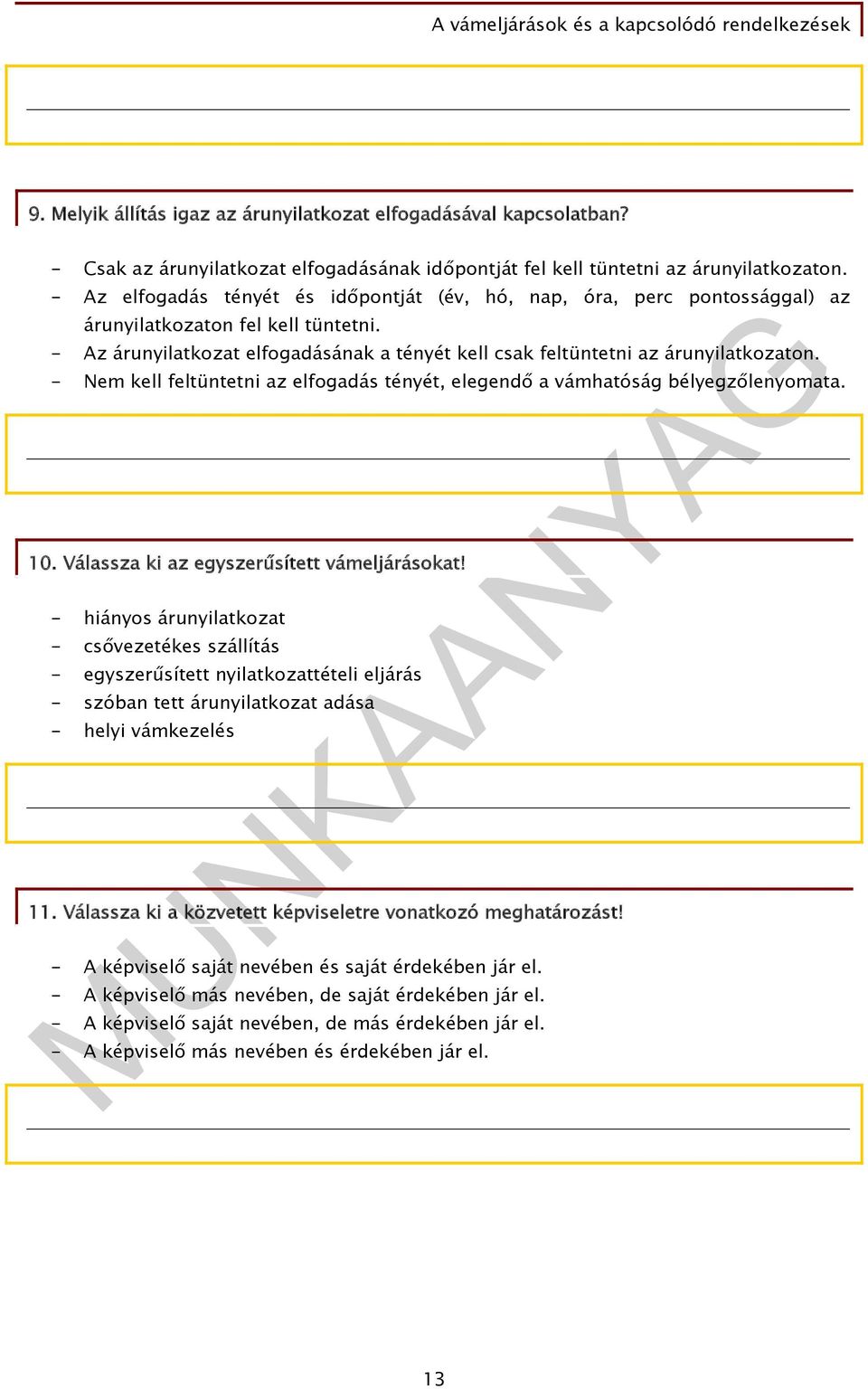 - Nem kell feltüntetni az elfogadás tényét, elegendő a vámhatóság bélyegzőlenyomata. 10. Válassza ki az egyszerűsített vámeljárásokat!