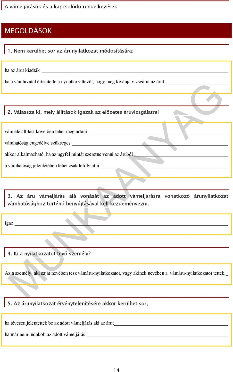 vám elé állítást követően lehet megtartani vámhatóság engedélye szükséges akkor alkalmazható, ha az ügyfél mintát szeretne venni az áruból a vámhatóság jelenlétében lehet csak lefolytatni 3.