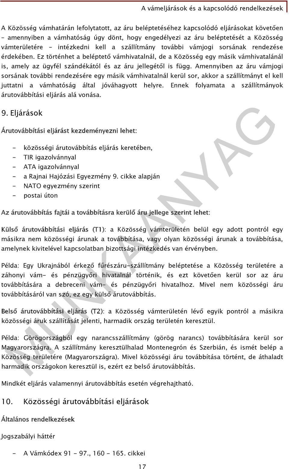 Ez történhet a beléptető vámhivatalnál, de a Közösség egy másik vámhivatalánál is, amely az ügyfél szándékától és az áru jellegétől is függ.