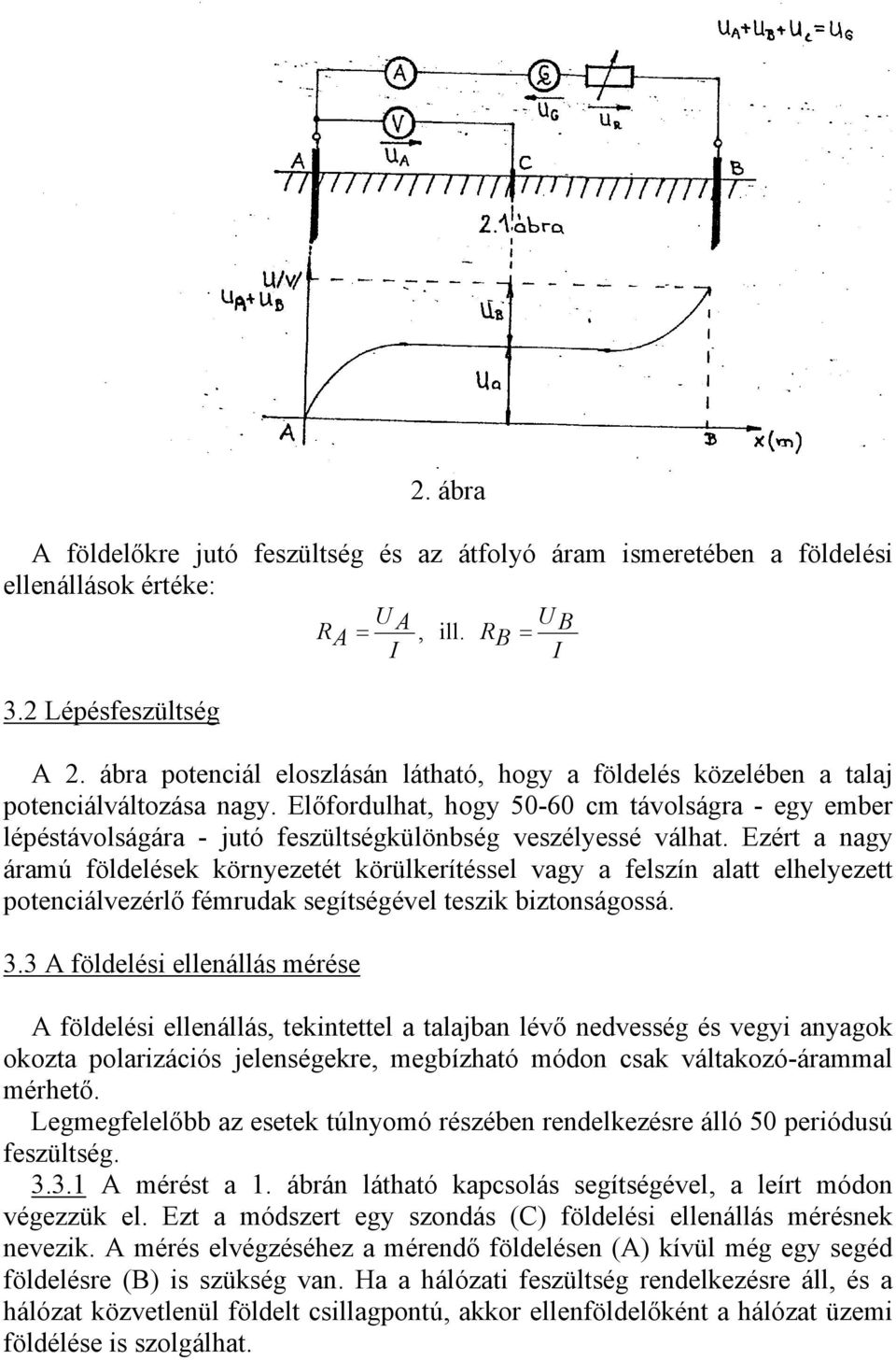 Előfordulhat, hogy 50-60 cm távolságra - egy ember lépéstávolságára - jutó feszültségkülönbség veszélyessé válhat.