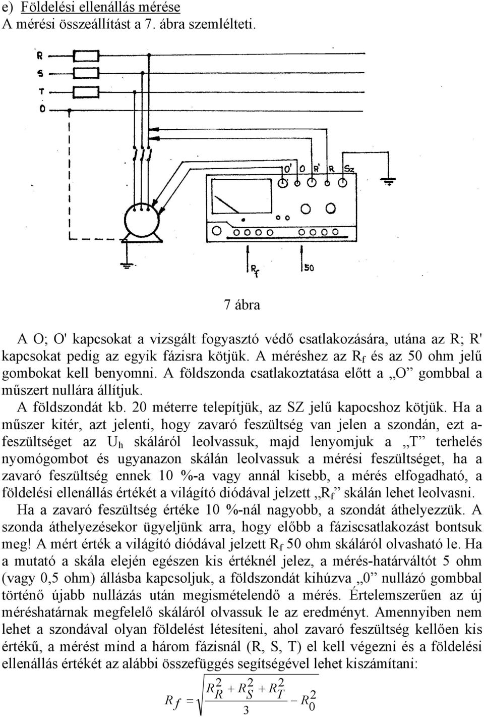 20 méterre telepítjük, az SZ jelű kapocshoz kötjük.