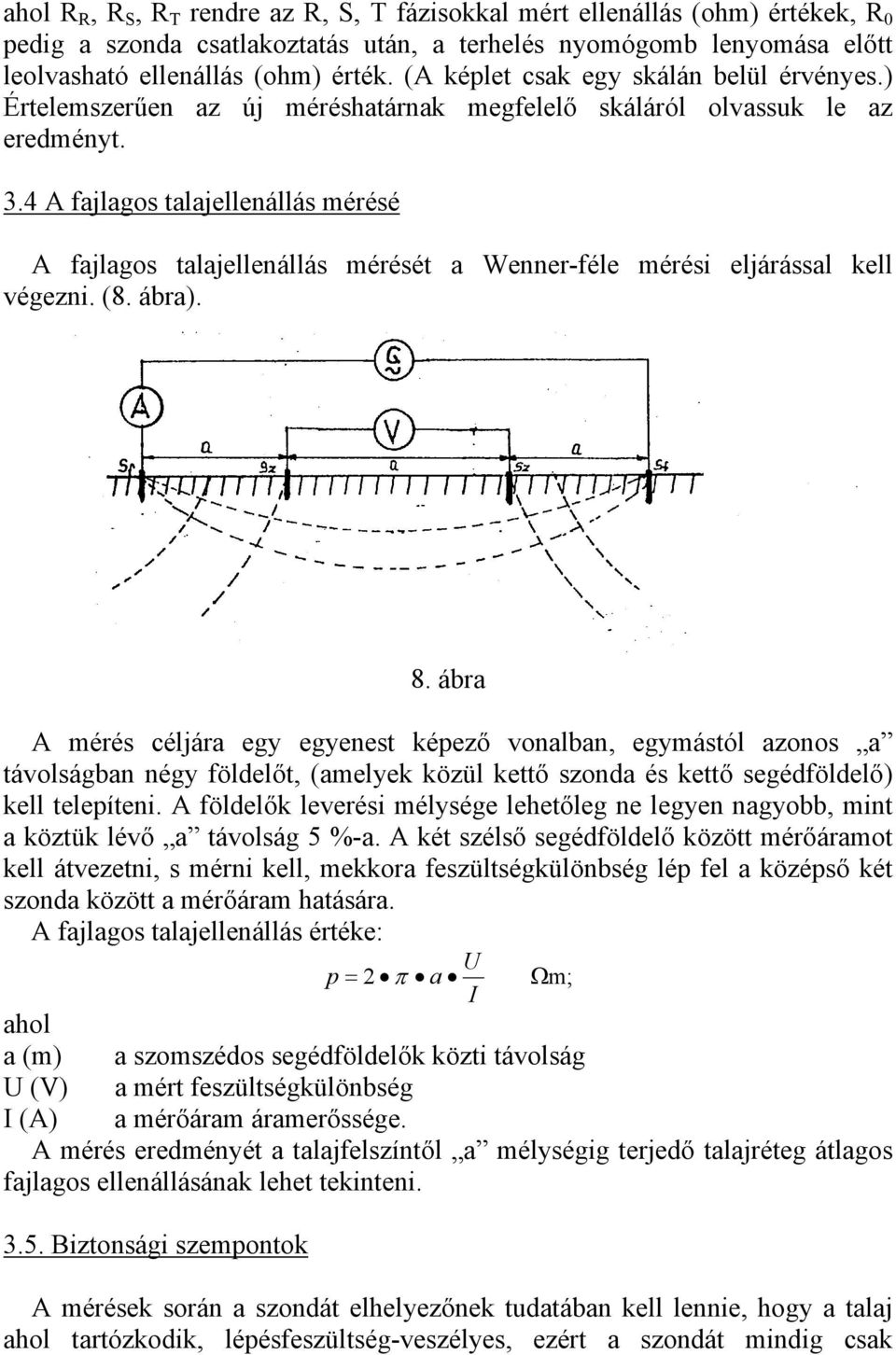 4 A fajlagos talajellenállás mérésé A fajlagos talajellenállás mérését a Wenner-féle mérési eljárással kell végezni. (8. ábra). 8.