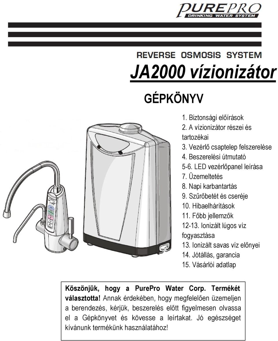 Ionizált lúgos víz fogyasztása 13. Ionizált savas víz előnyei 14. Jótállás, garancia 15. Vásárlói adatlap Köszönjük, hogy a PurePro Water Corp.