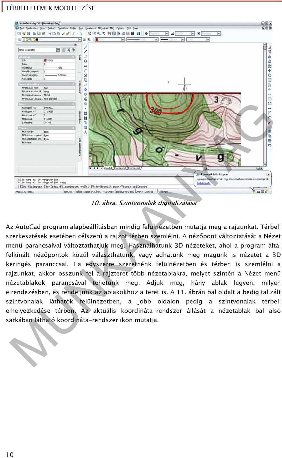 Használhatunk 3D nézeteket, ahol a program által felkínált nézőpontok közül választhatunk, vagy adhatunk meg magunk is nézetet a 3D keringés paranccsal.