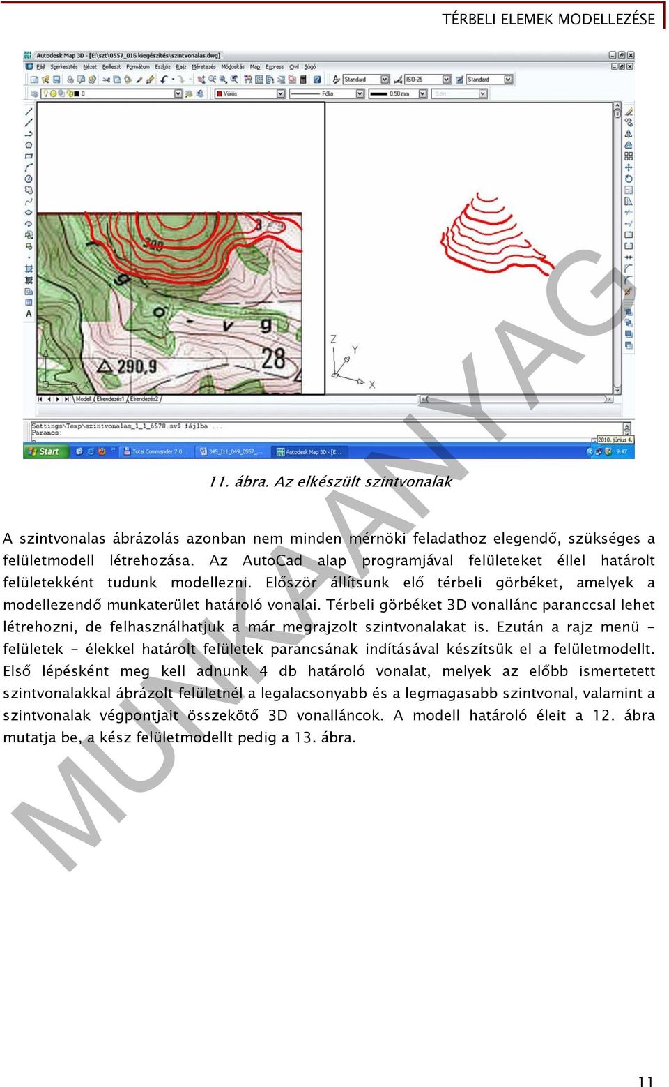 Térbeli görbéket 3D vonallánc paranccsal lehet létrehozni, de felhasználhatjuk a már megrajzolt szintvonalakat is.