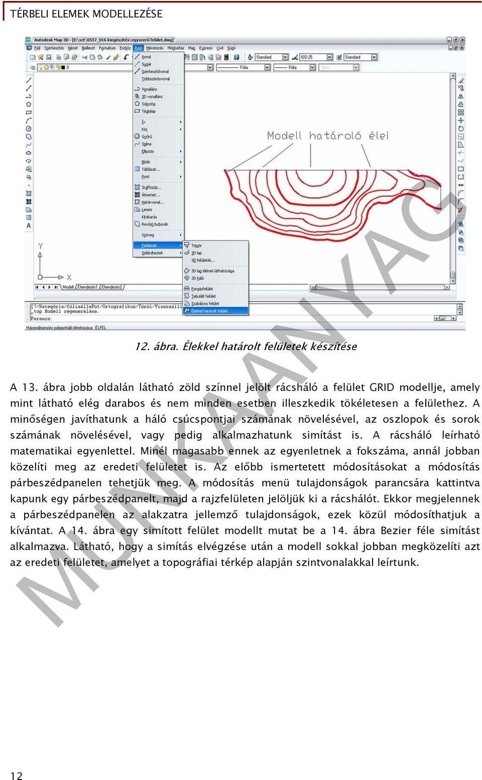 A minőségen javíthatunk a háló csúcspontjai számának növelésével, az oszlopok és sorok számának növelésével, vagy pedig alkalmazhatunk simítást is. A rácsháló leírható matematikai egyenlettel.