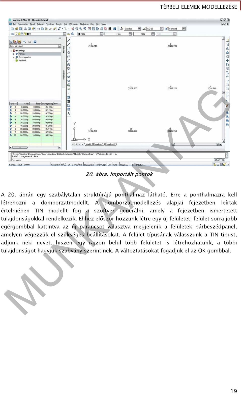 Ehhez először hozzunk létre egy új felületet: felület sorra jobb egérgombbal kattintva az új parancsot választva megjelenik a felületek párbeszédpanel, amelyen végezzük el