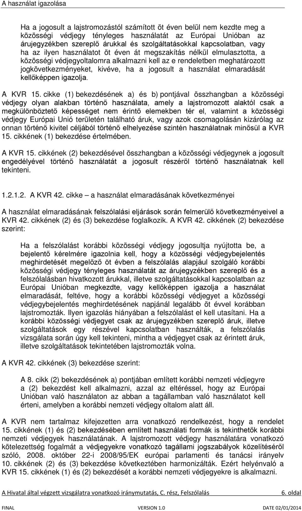 jogosult a használat elmaradását kellőképpen igazolja. A KVR 15.