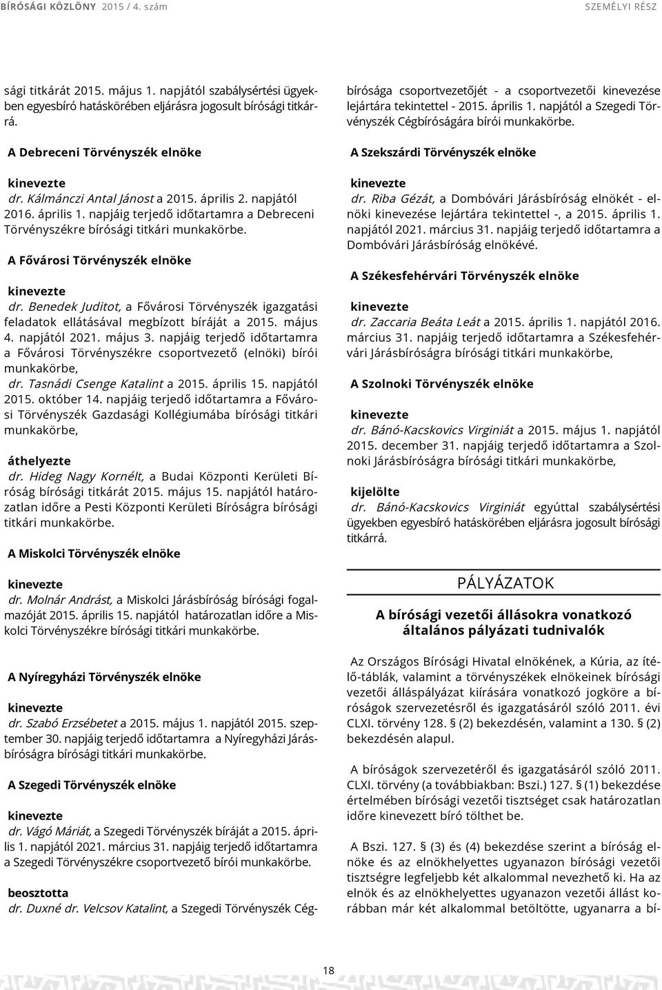 Benedek Juditot, a Fővárosi Törvényszék igazgatási feladatok ellátásával megbízott bíráját a 2015. május 4. napjától 2021. május 3.