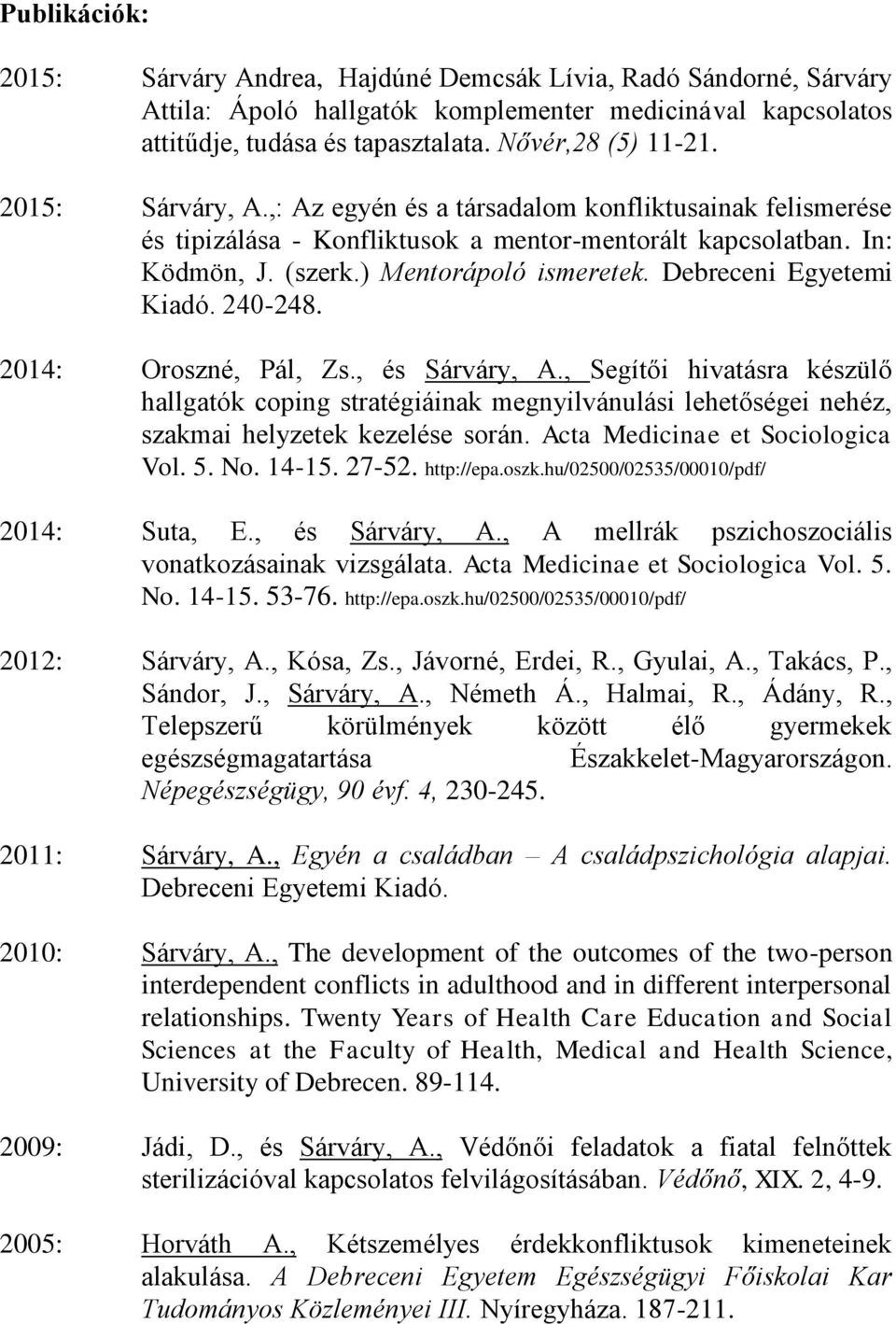 Debreceni Egyetemi Kiadó. 240-248. 2014: Oroszné, Pál, Zs., és Sárváry, A.