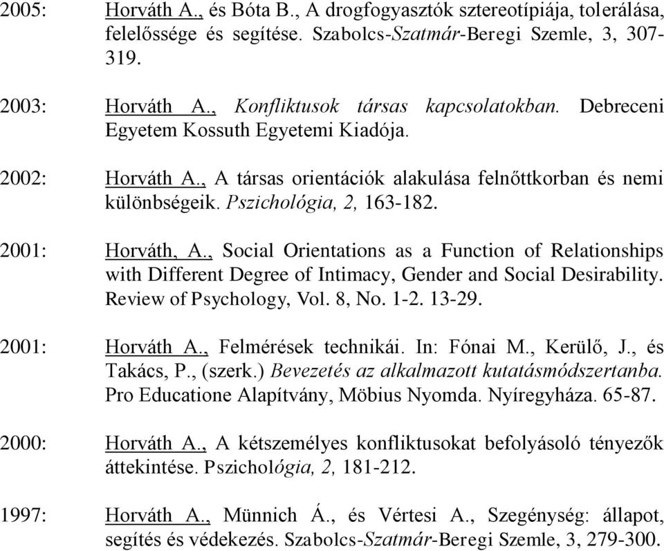 , Social Orientations as a Function of Relationships with Different Degree of Intimacy, Gender and Social Desirability. Review of Psychology, Vol. 8, No. 1-2. 13-29. 2001: Horváth A.