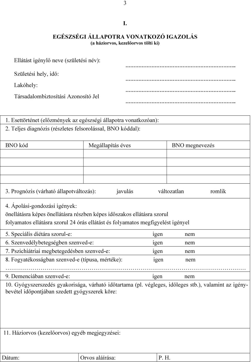 Prognózis (várható állapotváltozás): javulás változatlan romlik 4.