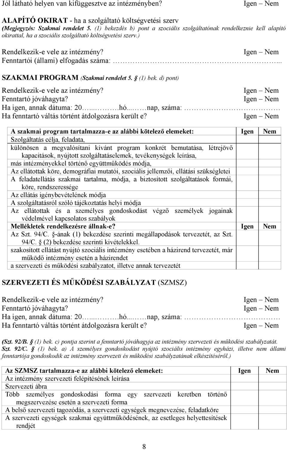 Fenntartói (állami) elfogadás száma:... SZAKMAI PROGRAM (Szakmai rendelet 5. (1) bek. d) pont) Rendelkezik-e vele az intézmény? Fenntartó jóváhagyta? Ha igen, annak dátuma: 20....hó.