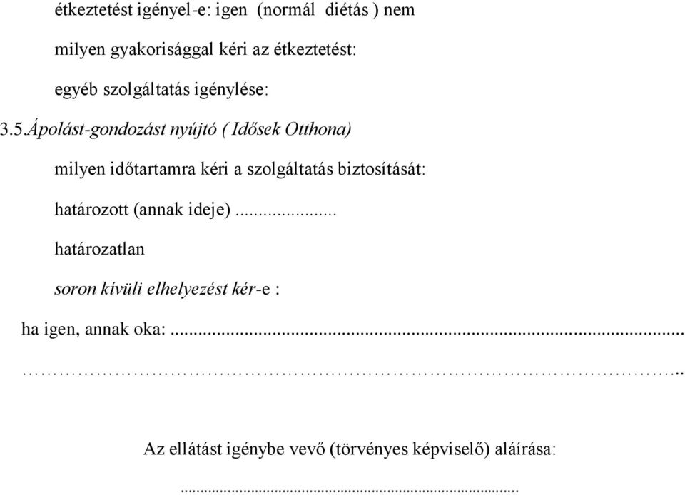 Ápolást-gondozást nyújtó ( Idősek Otthona) milyen időtartamra kéri a szolgáltatás