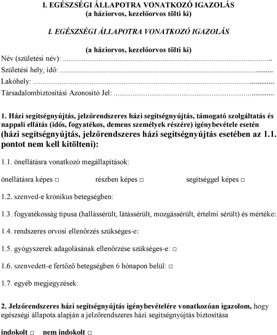 Házi segítségnyújtás, jelzőrendszeres házi segítségnyújtás, támogató szolgáltatás és nappali ellátás (idős, fogyatékos, demens személyek részére) igénybevétele esetén (házi segítségnyújtás,