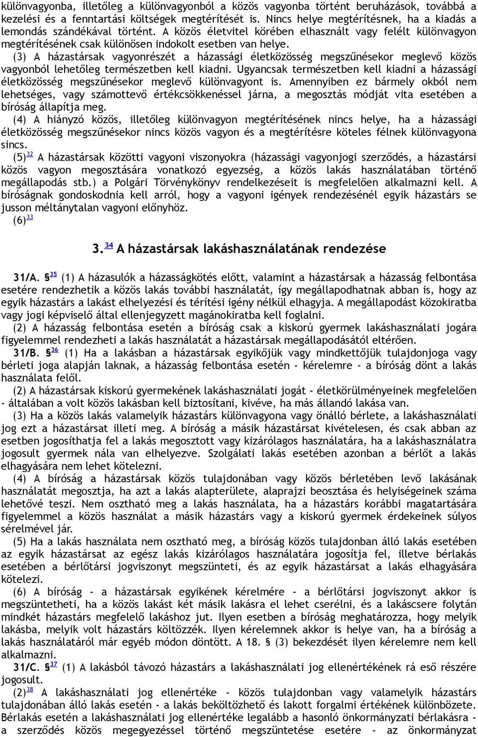 (3) A házastársak vagyonrészét a házassági életközösség megszűnésekor meglevő közös vagyonból lehetőleg természetben kell kiadni.