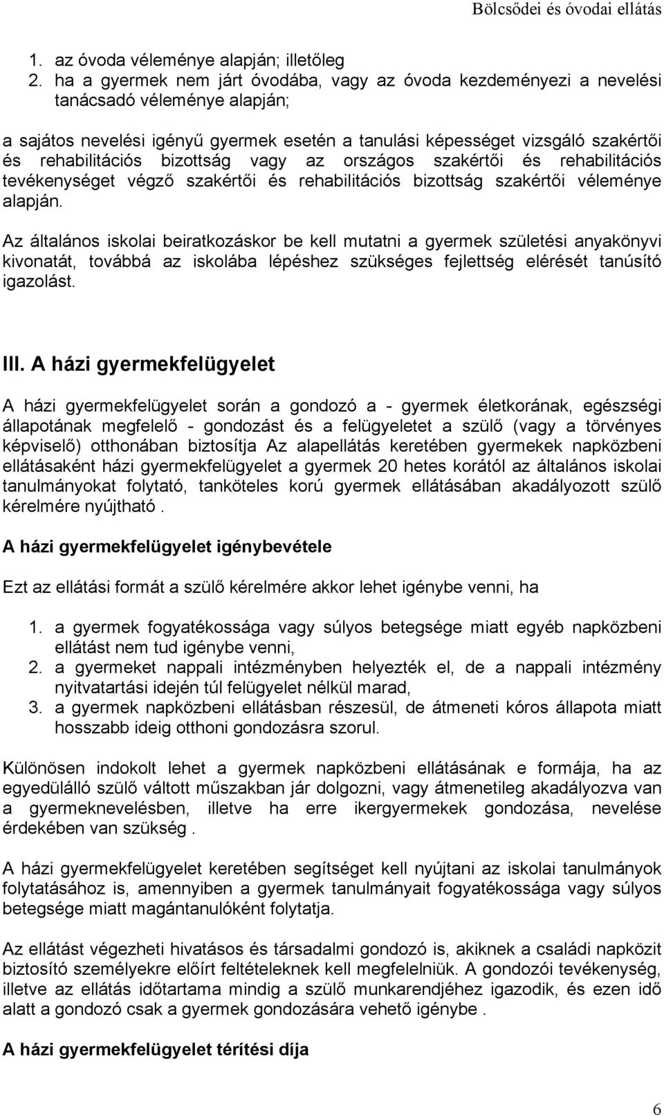 bizottság vagy az országos szakértői és rehabilitációs tevékenységet végző szakértői és rehabilitációs bizottság szakértői véleménye alapján.