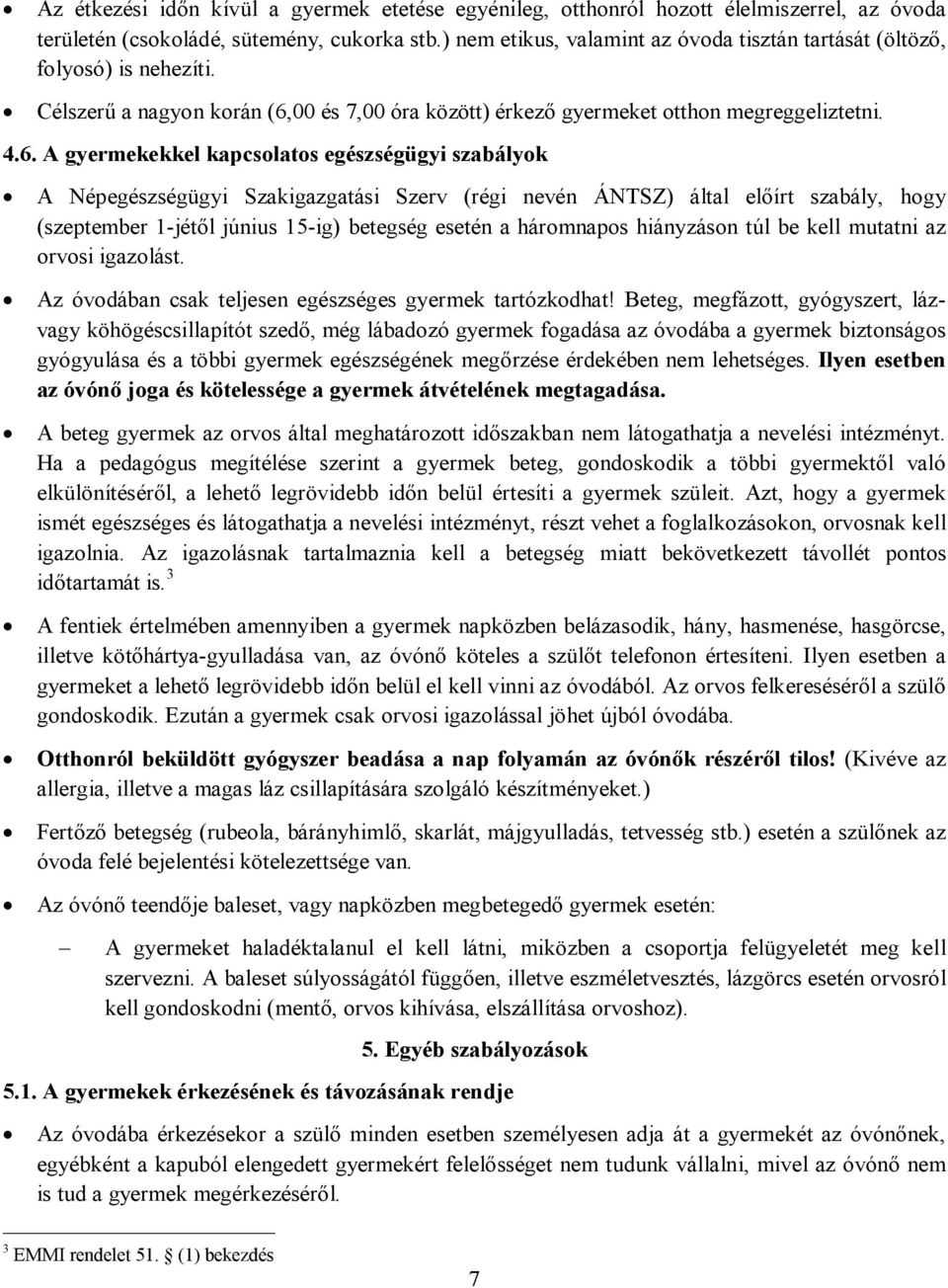 00 és 7,00 óra között) érkező gyermeket otthon megreggeliztetni. 4.6.