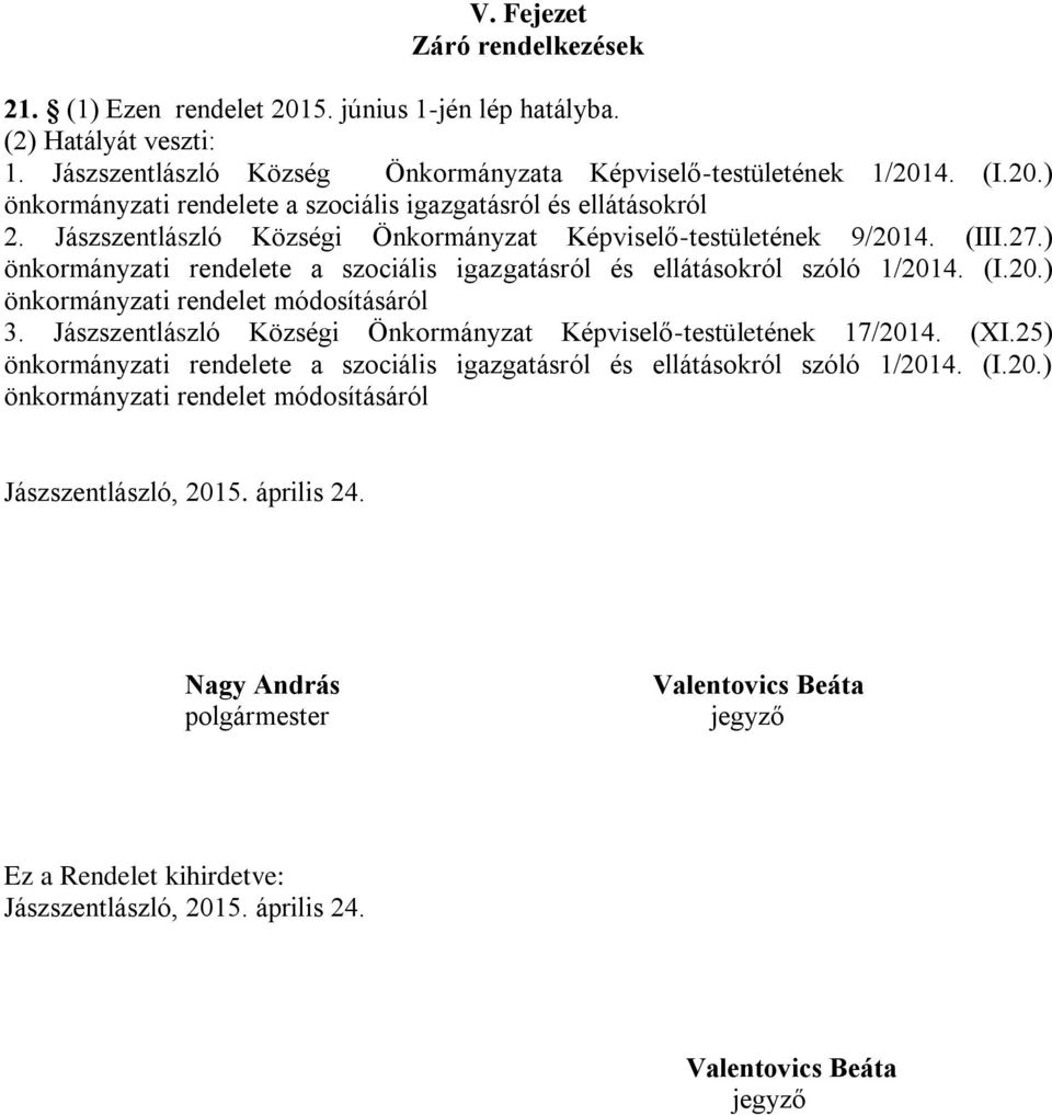 Jászszentlászló Községi Önkormányzat Képviselő-testületének 17/2014. (XI.25) önkormányzati rendelete a szociális igazgatásról és ellátásokról szóló 1/2014. (I.20.) önkormányzati rendelet módosításáról Jászszentlászló, 2015.