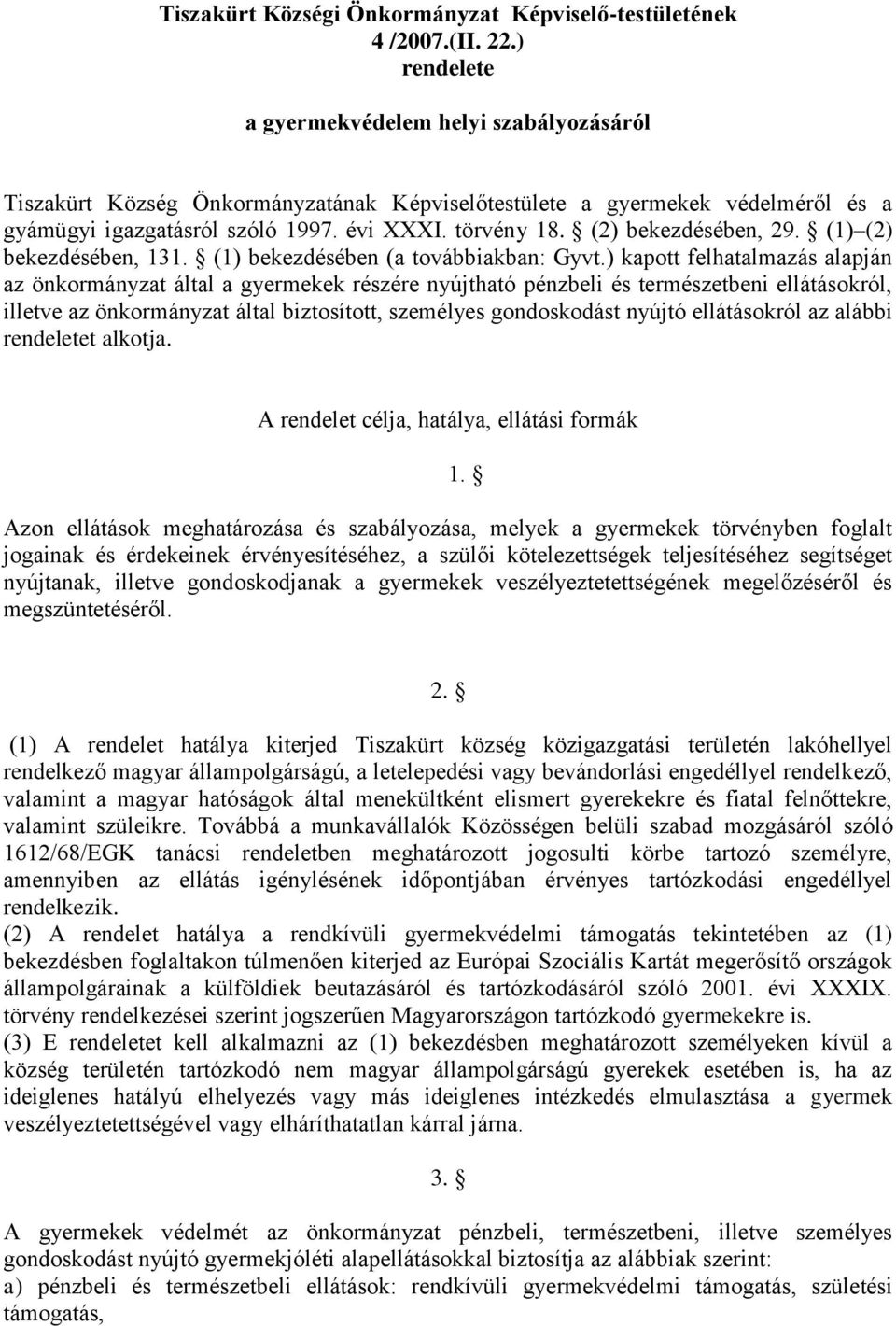 (2) bekezdésében, 29. (1) (2) bekezdésében, 131. (1) bekezdésében (a továbbiakban: Gyvt.