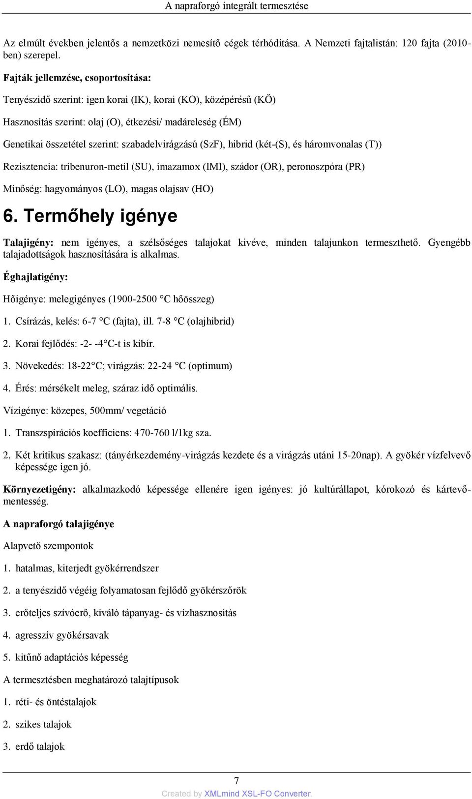 szabadelvirágzású (SzF), hibrid (két-(s), és háromvonalas (T)) Rezisztencia: tribenuron-metil (SU), imazamox (IMI), szádor (OR), peronoszpóra (PR) Minőség: hagyományos (LO), magas olajsav (HO) 6.