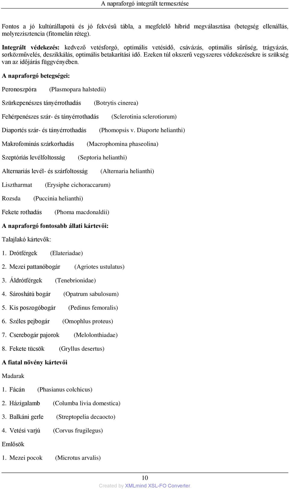 Ezeken túl okszerű vegyszeres védekezésekre is szükség van az időjárás függvényében.