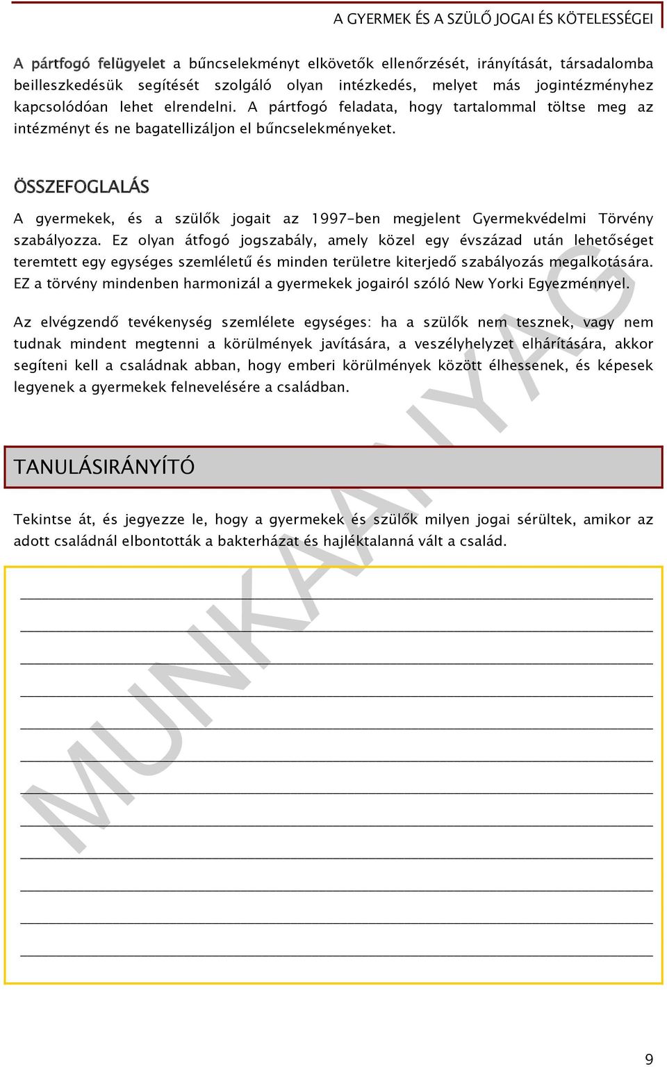 ÖSSZEFOGLALÁS A gyermekek, és a szülők jogait az 1997-ben megjelent Gyermekvédelmi Törvény szabályozza.