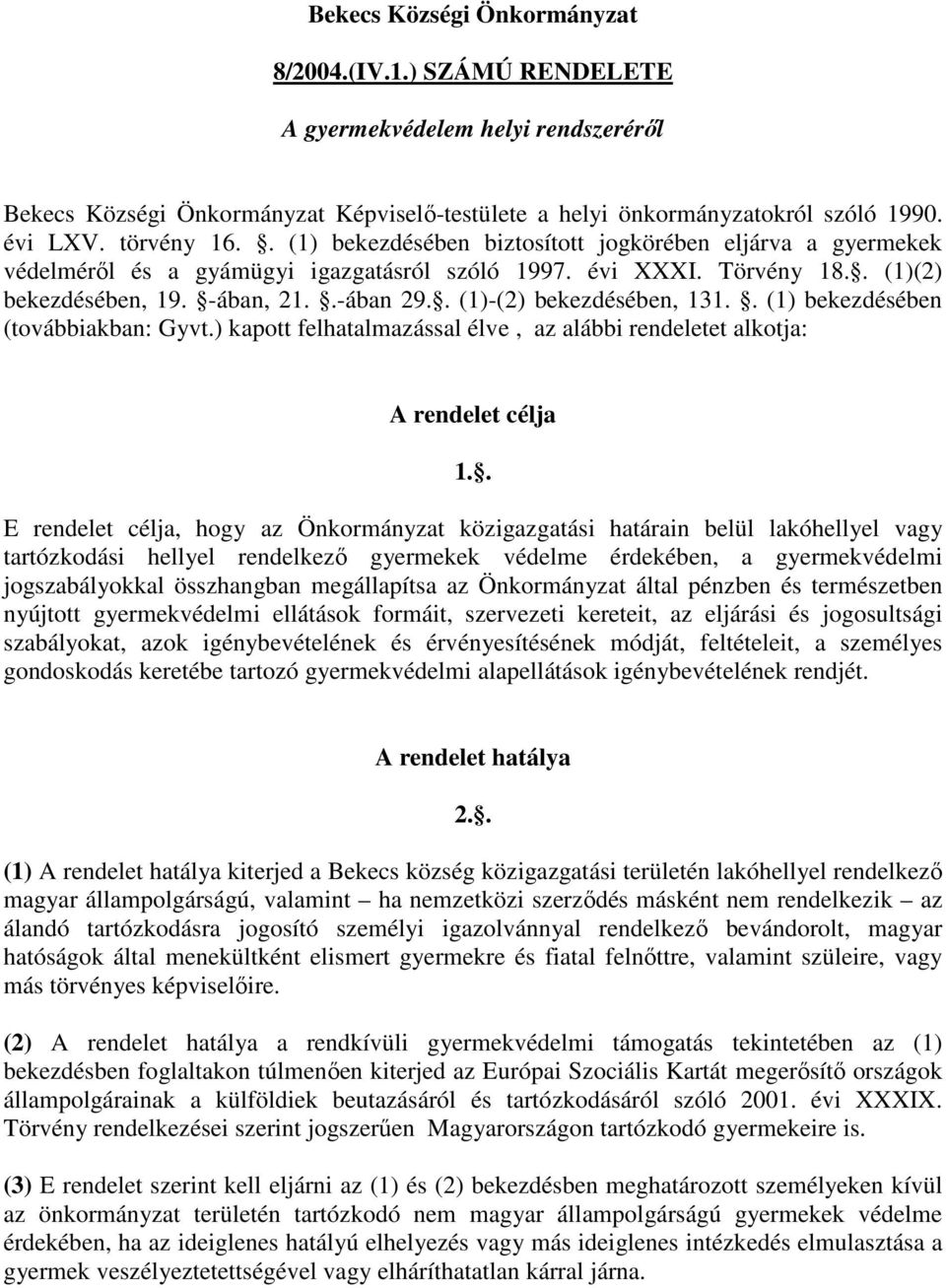 . (1)-(2) bekezdésében, 131.. (1) bekezdésében (továbbiakban: Gyvt.) kapott felhatalmazással élve, az alábbi rendeletet alkotja: A rendelet célja 1.