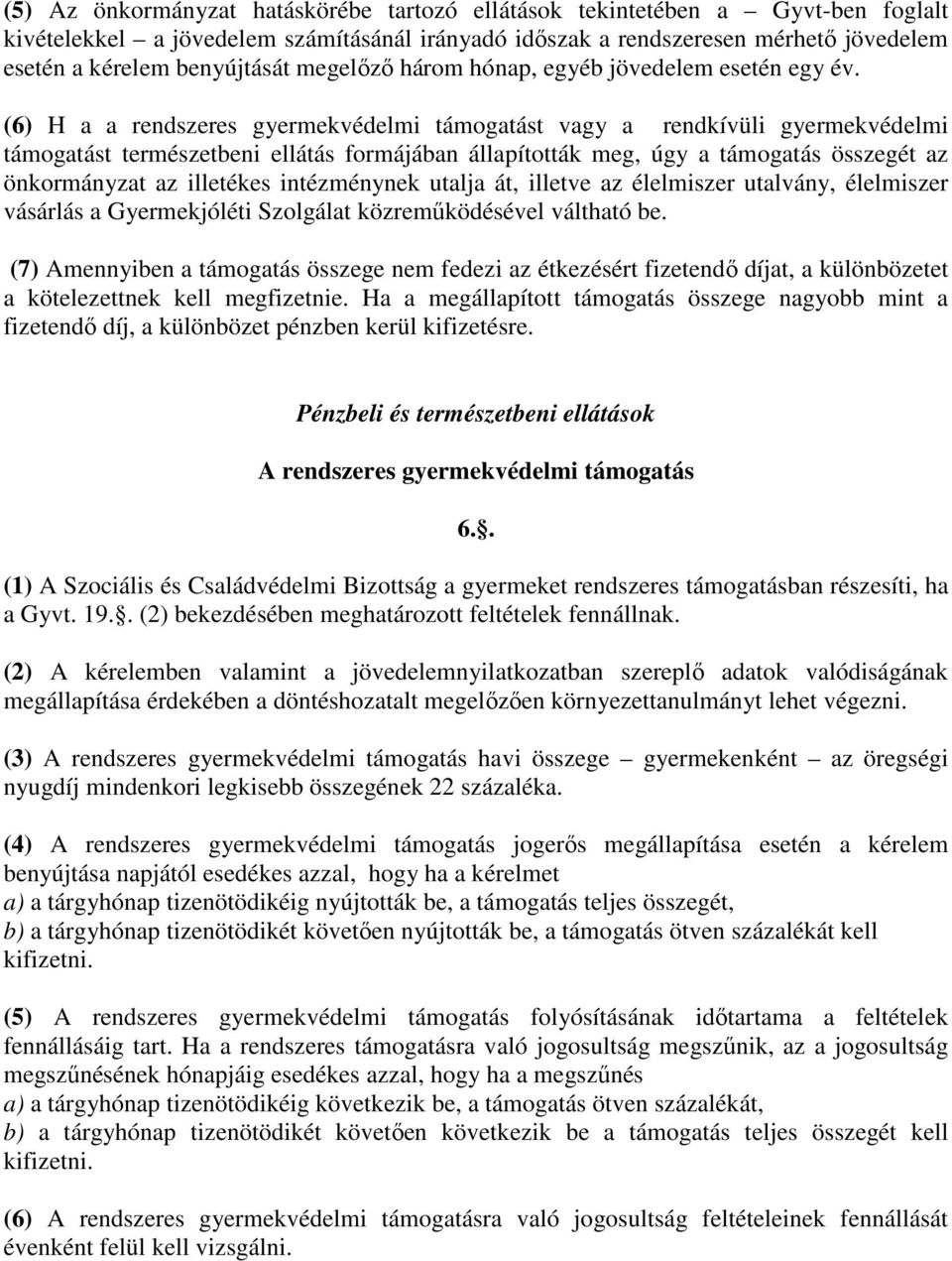 (6) H a a rendszeres gyermekvédelmi támogatást vagy a rendkívüli gyermekvédelmi támogatást természetbeni ellátás formájában állapították meg, úgy a támogatás összegét az önkormányzat az illetékes