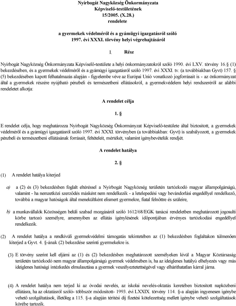 (1) bekezdésében, és a gyermekek védelméről és a gyámügyi igazgatásról szóló 1997. évi XXXI. tv. (a továbbiakban Gyvt) 157.