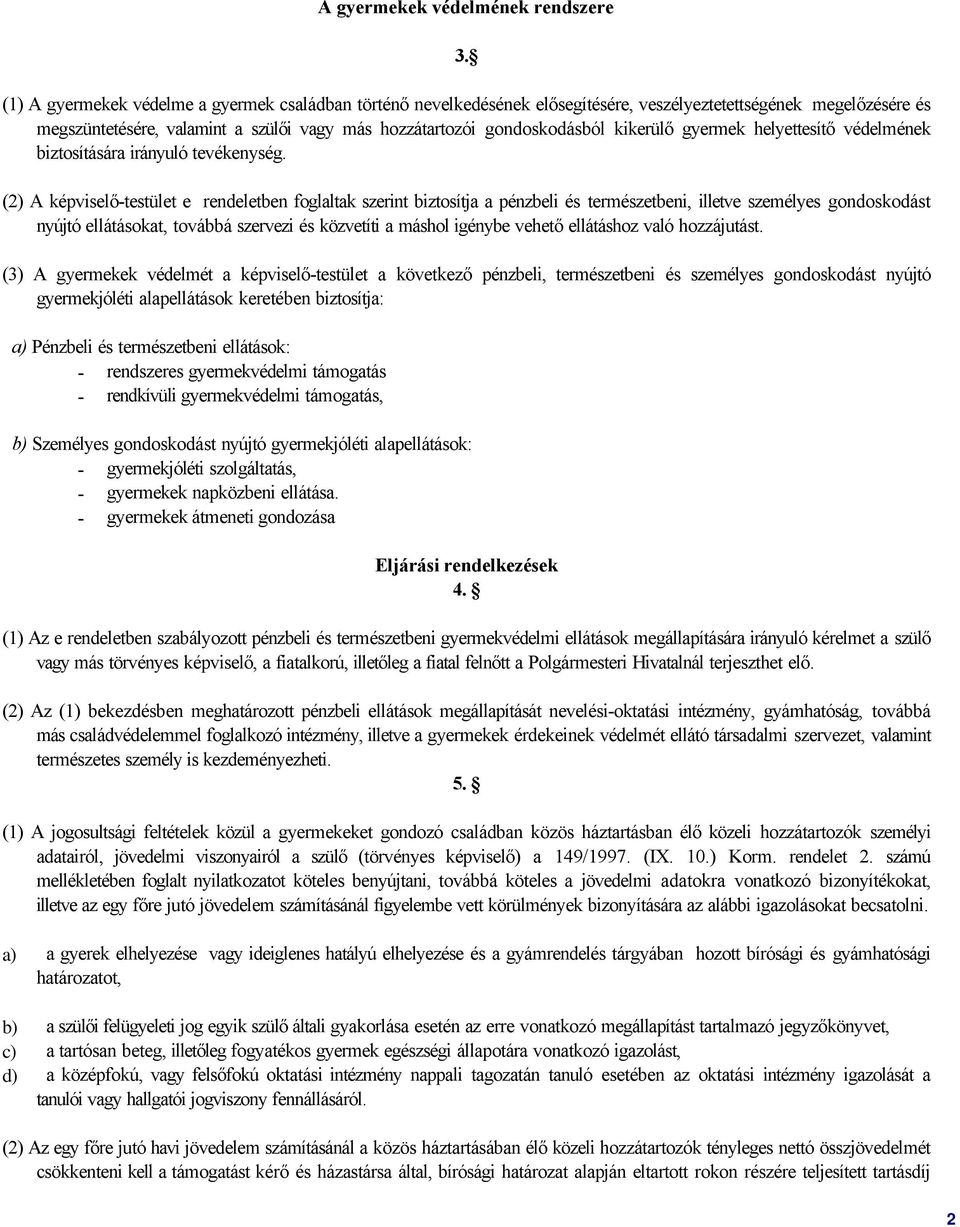 kikerülő gyermek helyettesítő védelmének biztosítására irányuló tevékenység.