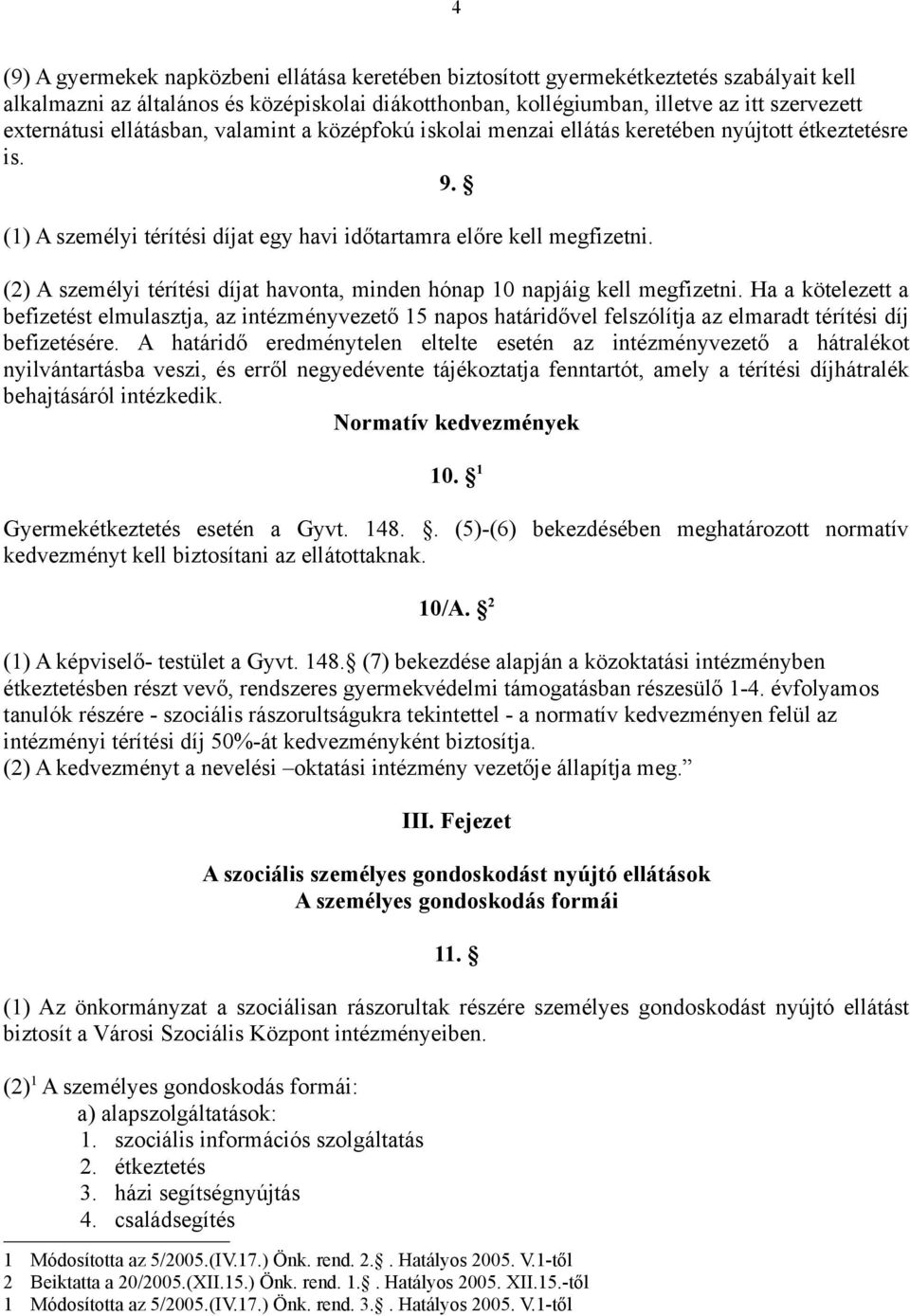 (2) A személyi térítési díjat havonta, minden hónap 10 napjáig kell megfizetni.