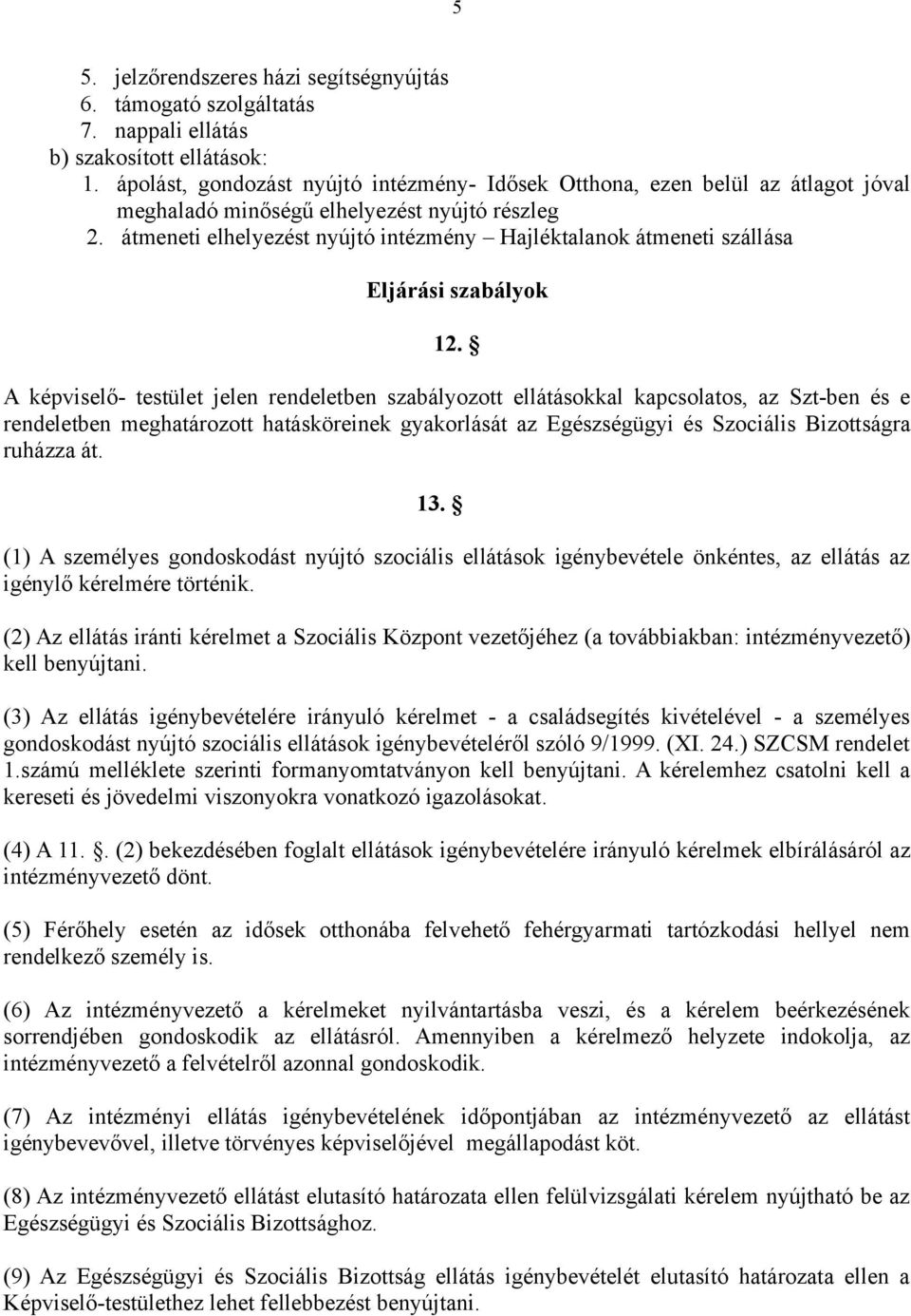 átmeneti elhelyezést nyújtó intézmény Hajléktalanok átmeneti szállása Eljárási szabályok 12.