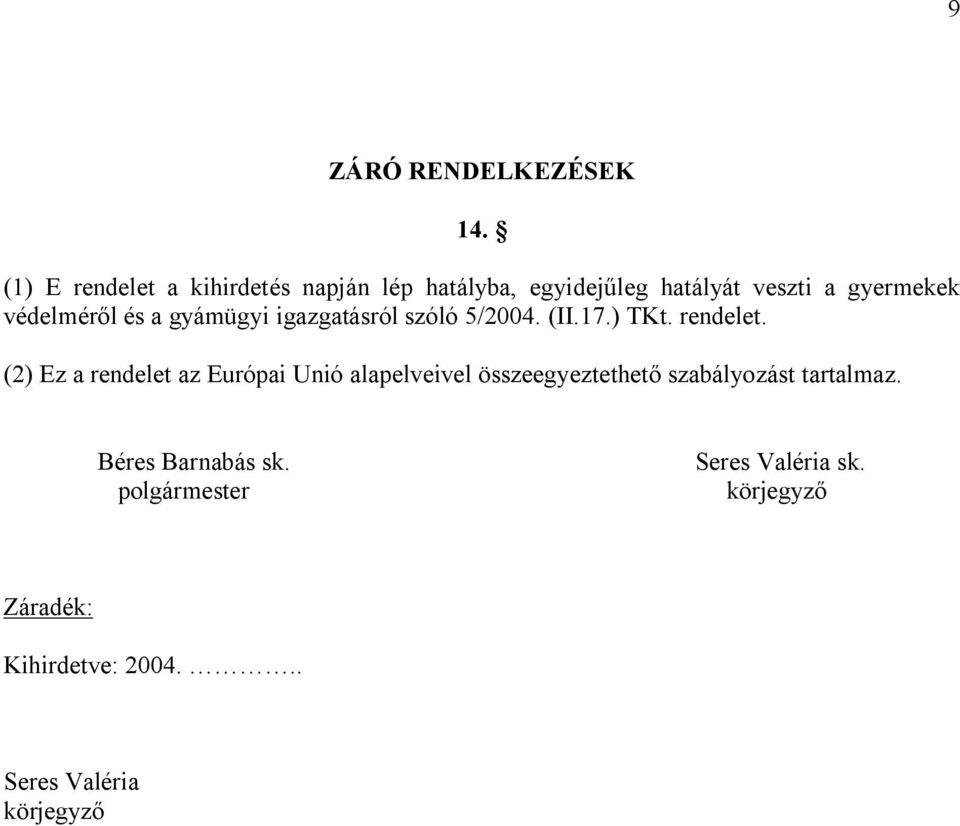 védelméről és a gyámügyi igazgatásról szóló 5/2004. (II.17.) TKt. rendelet.