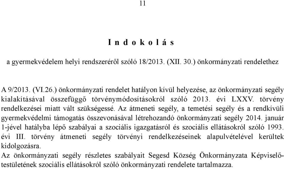 Az átmeneti segély, a temetési segély és a rendkívüli gyermekvédelmi támogatás összevonásával létrehozandó önkormányzati segély 2014.