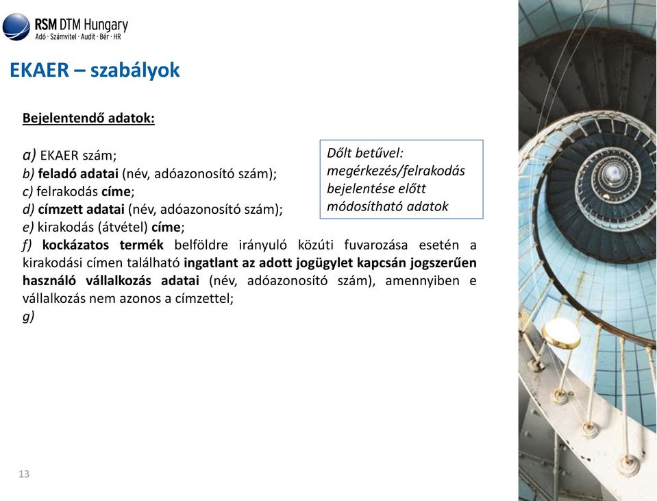 adatok f) kockázatos termék belföldre irányuló közúti fuvarozása esetén a kirakodási címen található ingatlant az adott